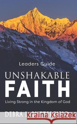 Unshakable Faith Leaders Guide: Living Strong in the Kingdom of God Debra L. Butterfield 9781936501502 Crossriver Media Group - książka