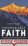 Unshakable Faith Leaders Guide: Living Strong in the Kingdom of God Debra L. Butterfield 9781936501502 Crossriver Media Group