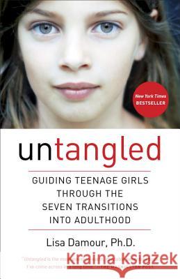 Untangled: Guiding Teenage Girls Through the Seven Transitions Into Adulthood Lisa Damour 9780553393071 Ballantine Books - książka