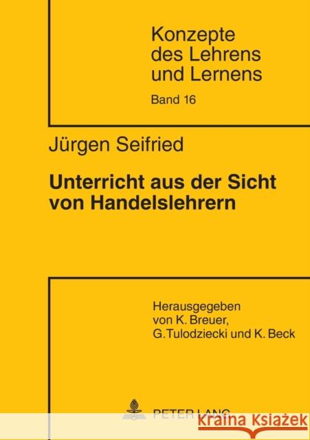 Unterricht Aus Der Sicht Von Handelslehrern Beck, Klaus 9783631580035 Lang, Peter, Gmbh, Internationaler Verlag Der - książka