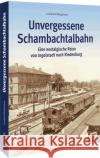 Unvergessene Schambachtalbahn Bergsteiner, Leonhard 9783963034510 Sutton