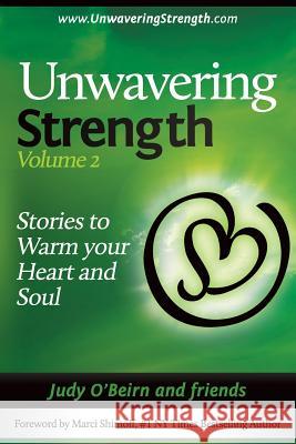 Unwavering Strength: Volume 2, Stories to Warm Your Heart and Soul Judy O'Beirn Marci Shimoff 9781507854921 Createspace - książka