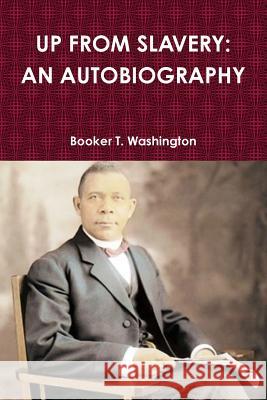 Up from Slavery: An Autobiography Booker T Washington 9781329794757 Lulu.com - książka