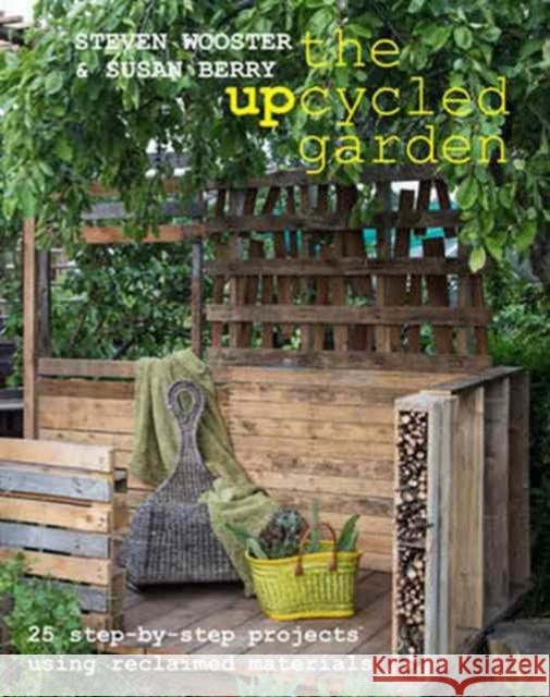 Upcycled Garden 25 Step-by-Step Projects Using Reclaimed Materials Wooster, Steven|||Berry, Susan 9780992796822  - książka