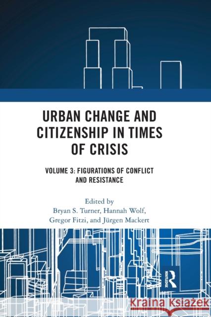 Urban Change and Citizenship in Times of Crisis: Volume 3: Figurations of Conflict and Resistance Bryan S. Turner Hannah Wolf Gregor Fitzi 9781032172958 Routledge - książka