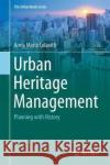 Urban Heritage Management: Planning with History Colavitti, Anna Maria 9783319723372 Springer