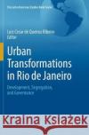 Urban Transformations in Rio de Janeiro: Development, Segregation, and Governance De Queiroz Ribeiro, Luiz Cesar 9783319847733 Springer