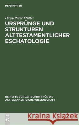 Ursprünge und Strukturen alttestamentlicher Eschatologie Müller, Hans-Peter 9783110025781 De Gruyter - książka