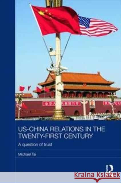 Us-China Relations in the Twenty-First Century: A Question of Trust Michael Tai 9781138079793 Routledge - książka