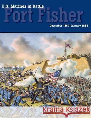 U.S. Marines in Battle: Fort Fisher, December 1864-January 1865 David W. Kummer U. S. Marine Corps History Office 9781782662426 Military Bookshop - książka