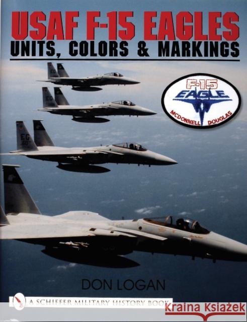 USAF F-15 Eagles: Units, Colors & Markings Logan, Don 9780764310607 Schiffer Publishing - książka