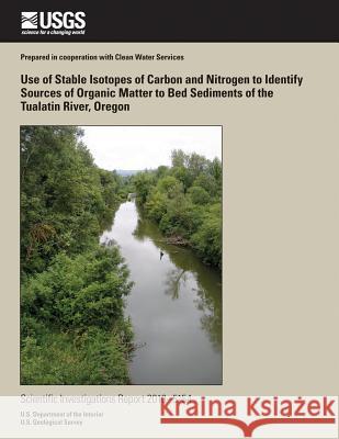 Use of Stable Isotopes of Carbon and Nitrogen to Identify Sources of Organic Matter to Bed Sediments of the Tualatin River, Oregon Bernadine a. Bonn Stewart a. Rounds 9781500505103 Createspace - książka