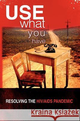 Use What You Have: Resolving the HIV/AIDS Pandemic Roger W. Hoerl and Presha E. Neidermeyer 9781441521125 Xlibris Corporation - książka