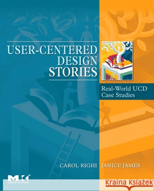 User-Centered Design Stories: Real-World Ucd Case Studies Righi, Carol 9780123706089 Morgan Kaufmann Publishers - książka