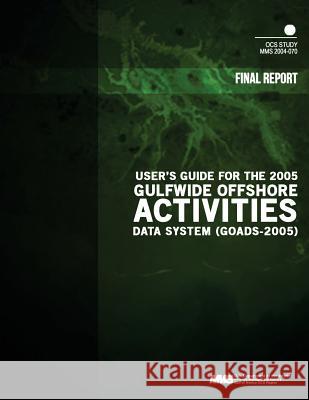 User's Guide for the 2005 Gulfwide Offshore Activities Data System U. S. Department of the Interior Mineral 9781505332308 Createspace - książka