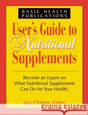 User's Guide to Nutritional Supplements Challem, Jack 9781591200673 Basic Health Publications - książka