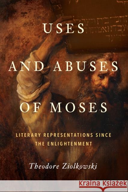 Uses and Abuses of Moses: Literary Representations Since the Enlightenment Theodore, Comp Ziolkowski 9780268045029 University of Notre Dame Press - książka