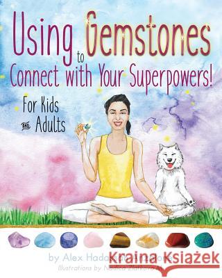 Using Gemstones to Connect with Your Superpowers: For Kids + Adults Alex Anzalone Nadica Zlatkov 9780692925935 Not Avail - książka