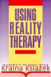 Using Reality Therapy Robert E. Wubbolding 9780060962661 HarperCollins Publishers