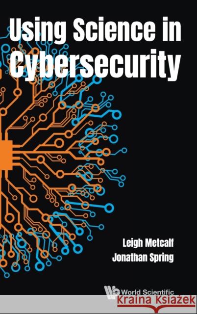 Using Science in Cybersecurity Leigh Barnes Metcalf Jonathan M. Spring 9789811235856 World Scientific Publishing Company - książka