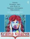 Using Stories, Art, and Play in Trauma-Informed Treatment: Case Examples and Applications Across the Lifespan Pat Pernicano 9781138484726 Routledge