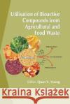 Utilisation of Bioactive Compounds from Agricultural and Food Production Waste Quan V. Vuong 9780367781958 Taylor and Francis