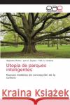 Utopía de parques inteligentes Alejandra Muñoz, Juan A Zapata, Félix A Cardona 9786202127349 Editorial Academica Espanola