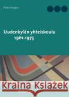 Uudenkylän yhteiskoulu 1961-1975: Historiikki Haapa, Petri 9789528004073 Books on Demand