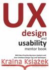 UX Design and Usability Mentor Book: With Best Practice Business Analysis and User Interface Design Tips and Techniques Emrah Yayici 9786058603721 Emrah Yayici