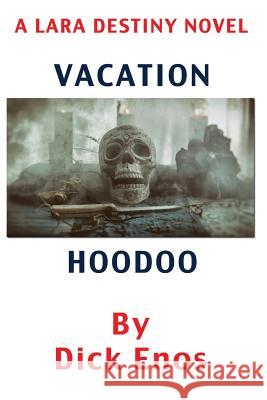 Vacation Hoodoo: A Lara Destiny Novel Dick Enos MS D. J. V Amy Uhlenkamp 9781533695871 Createspace Independent Publishing Platform - książka