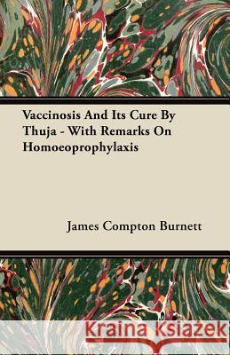 Vaccinosis and Its Cure by Thuja - With Remarks on Homoeoprophylaxis James Compton Burnett 9781446099759 Dutt Press - książka