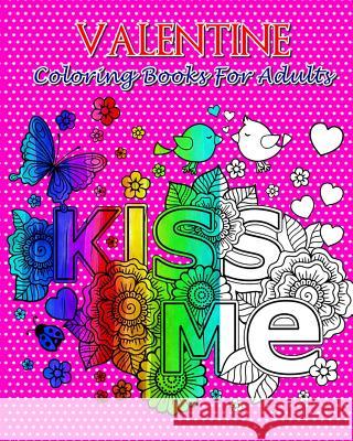 Valentine Coloring Books For Adults: So Beautiful Valentine Designs, Stress Relieving ...For Teens and Adults! Jasmine Smith 9781984900876 Createspace Independent Publishing Platform - książka