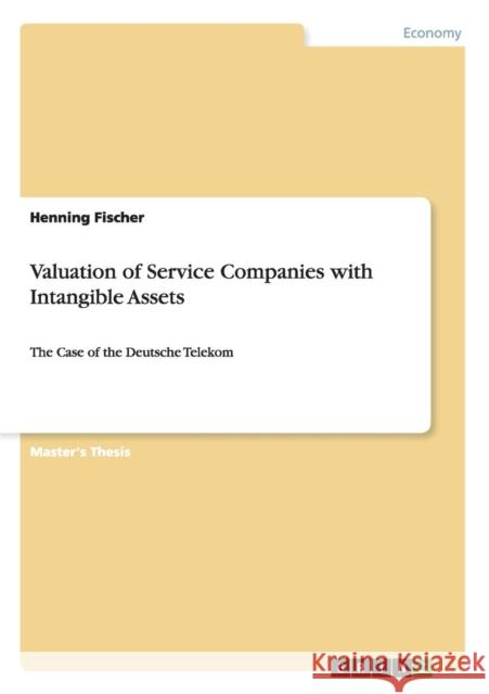 Valuation of Service Companies with Intangible Assets: The Case of the Deutsche Telekom Fischer, Henning 9783668094277 Grin Verlag - książka
