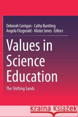 Values in Science Education: The Shifting Sands Deborah Corrigan Cathy Buntting Angela Fitzgerald 9783030421748 Springer - książka