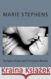 Vampire Kisses and Christmas Wishes Marie H. Stephens 9781492337386 Createspace