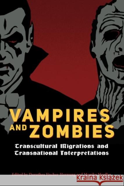 Vampires and Zombies: Transcultural Migrations and Transnational Interpretations Dorothea Fischer-Hornung Monika Mueller 9781496813244 University Press of Mississippi - książka