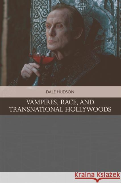Vampires, Race, and Transnational Hollywoods Dale Hudson 9781474423083 Edinburgh University Press - książka