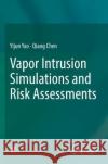 Vapor Intrusion Simulations and Risk Assessments Yijun Yao, Chen, Qiang 9789811927027 Springer Nature Singapore