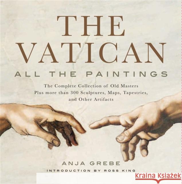 Vatican: All the Paintings: The Complete Collection of Old Masters, Plus More Than 300 Sculptures, Maps, Tapestries, and Other Artifacts Grebe, Anja 9781579129439  - książka