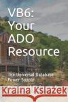 Vb6: Your ADO Resource: The Universal Database Power Supply Richard Thomas Edwards 9781676676065 Independently Published