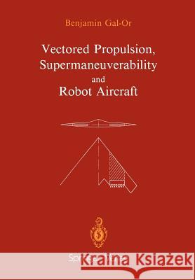 Vectored Propulsion, Supermaneuverability and Robot Aircraft Benjamin Gal-Or 9780387971612 Springer - książka