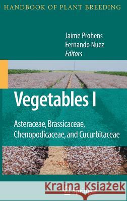 Vegetables I: Asteraceae, Brassicaceae, Chenopodicaceae, and Cucurbitaceae Prohens-Tomás, Jaime 9780387722917 Springer - książka