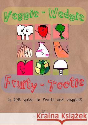 Veggie Wedgie, Fruity Tootie: A kid's guide to fruits and veggies! Duran, Allison Ria 9781482784725 Createspace - książka