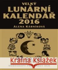 Velký lunární kalendář 2016 Alena Kárníková 9788086069920 LIKA KLUB - książka