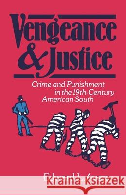 Vengeance and Justice: Crime and Punishment in the Nineteenth-Century American South Ayers, Edward L. 9780195039887 Oxford University Press - książka