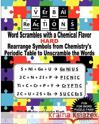 VErBAl ReAcTiONS - Word Scrambles with a Chemical Flavor (Hard): Rearrange Symbols from Chemistry's Periodic Table to Unscramble the Words Kivett, Carolyn 9781463621070 Createspace - książka