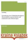 Vermarktung eines Fußball-Bundesligisten. Wirtschaftliche, sportrechtliche und medienrelevante Erläuterungen Jan Doring 9783668383920 Grin Verlag