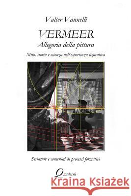 VERMEER, ALLEGORIA DELLA PITTURA, Mito, storia e scienza nell'esperienza figurativa Vannelli, Valter 9780244146542 Lulu.com - książka