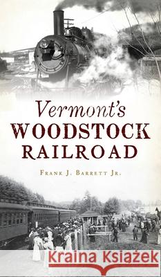 Vermont's Woodstock Railroad Frank J., Jr. Barrett 9781540247513 History PR - książka