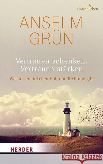 Vertrauen schenken, Vertrauen stärken : Was unserem Leben Halt und Richtung gibt Grün, Anselm 9783451008160 Herder, Freiburg - książka